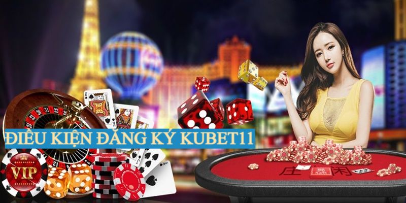 Điều kiện đăng ký vào KUBET11 