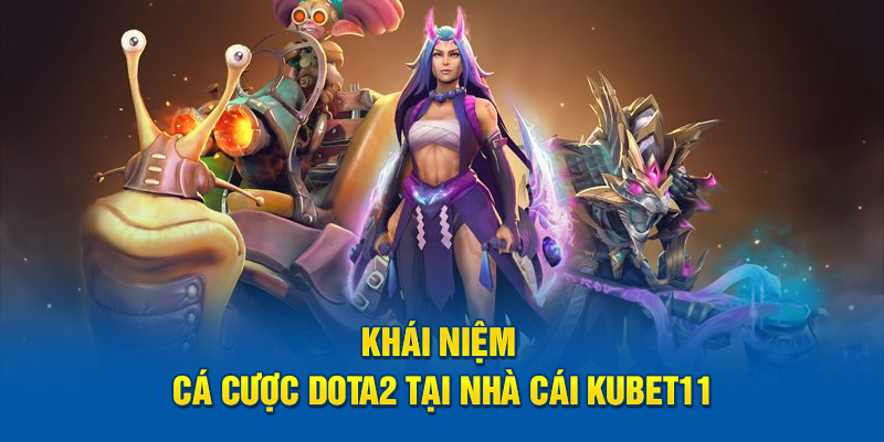 Khái niệm cá cược Dota2 tại nhà cái Kubet11