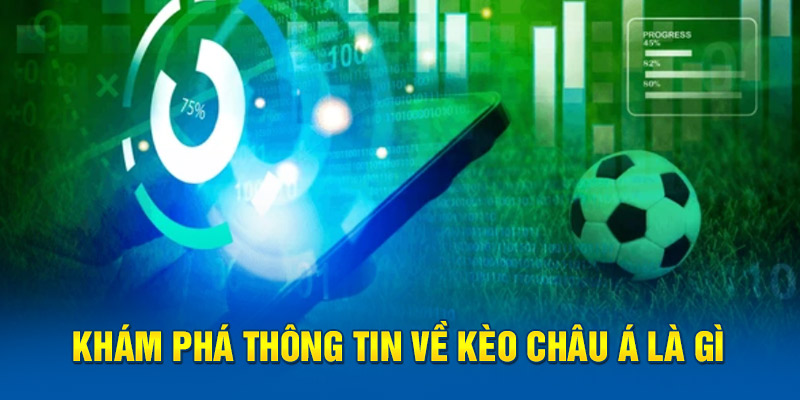 Khám phá thông tin về kèo châu á là gì?