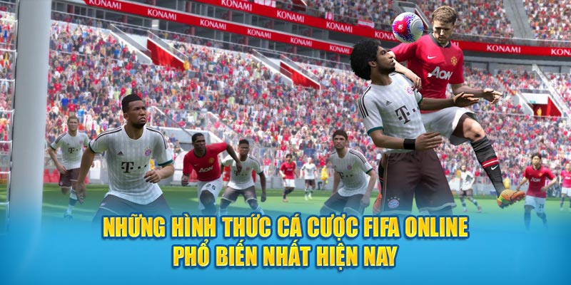 Những hình thức cá cược FIFA online phổ biến nhất hiện nay