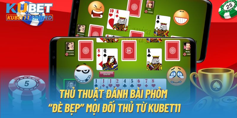 Thủ Thuật Đánh Bài Phỏm “Đè Bẹp” Mọi Đối Thủ Từ KUBET11