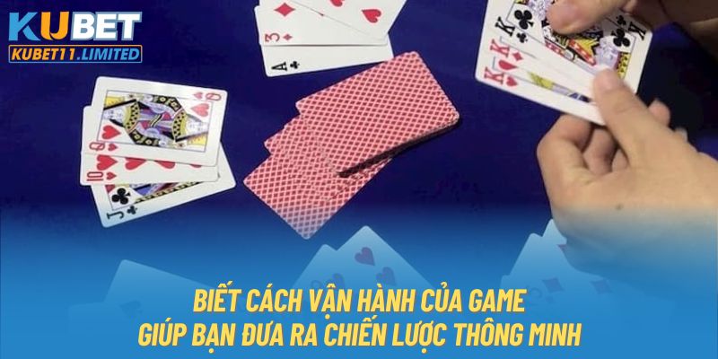 Biết cách vận hành của game giúp bạn đưa ra chiến lược thông minh