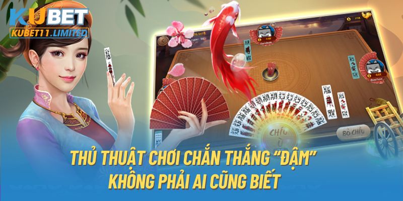 Thủ Thuật Chơi Chắn Thắng “Đậm” Không Phải Ai Cũng Biết