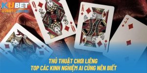 Thủ Thuật Chơi Liêng - Top Các Kinh Nghiệm Ai Cũng Nên Biết