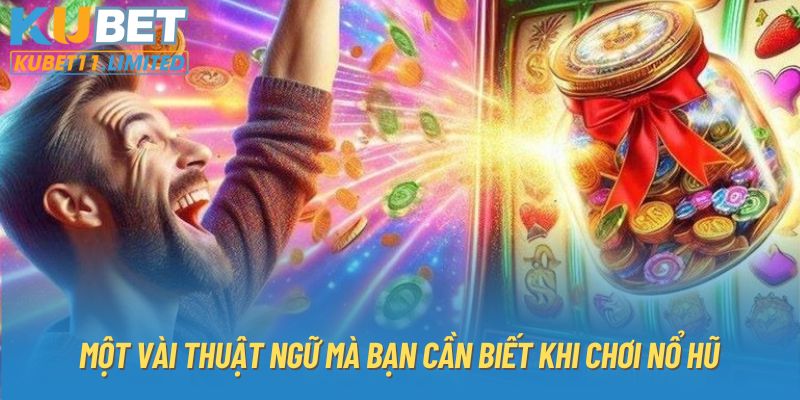 Một vài thuật ngữ mà bạn cần biết khi chơi nổ hũ