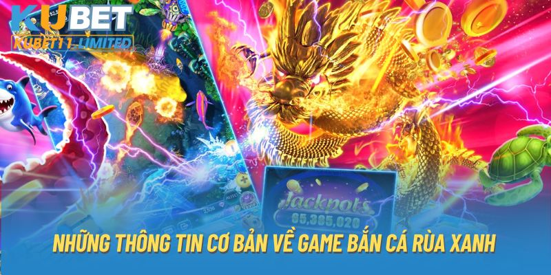 Những thông tin cơ bản về game bắn cá rùa xanh