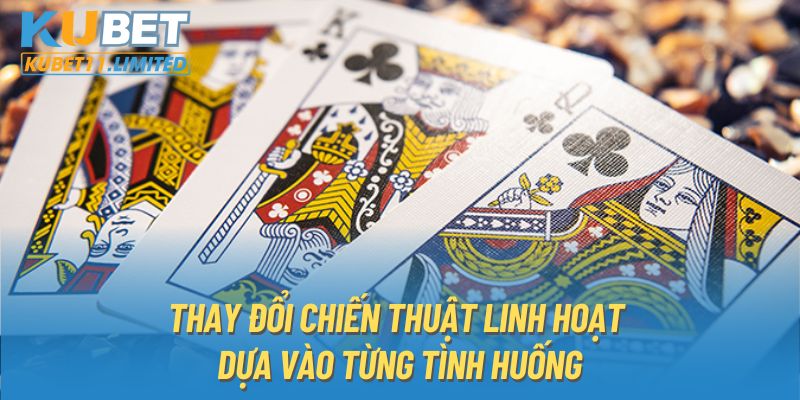 Thay đổi chiến thuật linh hoạt dựa vào từng tình huống